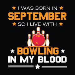 I was born in September so i live with bowling tshirt design