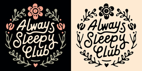Always sleepy club bed rotting core cute floral retro vintage badge sticker logo. Chronic illness awareness tired girl exhausted nap lovers quotes lettering illustration for print shirt design.