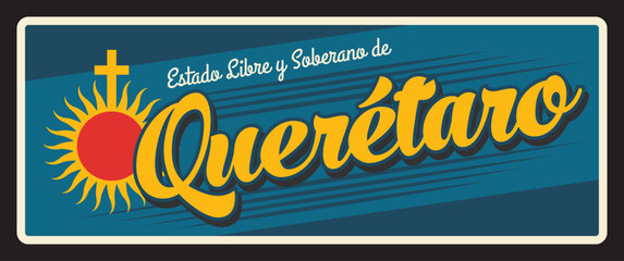 Estado libre y Soberano de Queretaro travel plate. Mexico region sign. North America voyage old plaque, travel destination memory vintage plate. Free and Sovereign State of Santiago de Queretaro