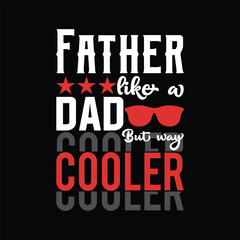 Father like a dad but way cooler typography vector for father's day t-shirts.