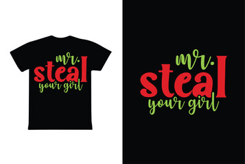 Mr. Steal Your Girl. Valentine T shirt Design, valentines day typography t shirt design.