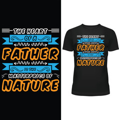 THE HEART OF A FATHER IS THE MATERPRICE OF NATURE, FATHERS DAY T SHIRT, FATHER T SHIRT, T SHIRT DESIGN, T SHIRT, VECTOR, EPS
