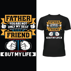 FATHER YOU ARE NOT ONLY BEST FRIEND BUT MY LIFE, FATHERS DAY T SHIRT, FATHER T SHIRT DESIGN, T SHIRT DESIGN, T SHIRT, VECTOR, EPS