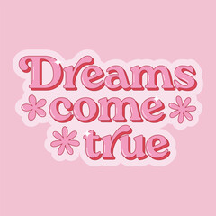 Dreams come true positive phrase in trendy retro style. Motivational slogan for t shirts, cards, stickers. Vector illustration