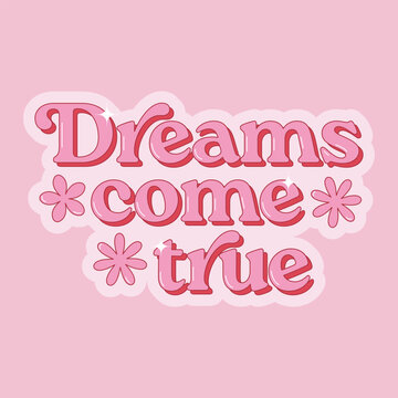 Dreams come true positive phrase in trendy retro style. Motivational slogan for t shirts, cards, stickers. Vector illustration