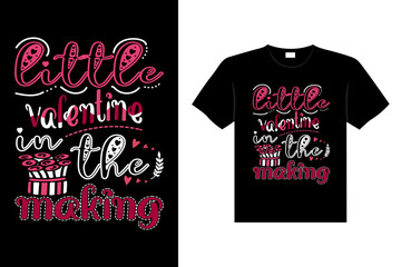 LITTLE VALENTINE IN THE MAKING Valentine's Day Lettering T-shirt Typography
