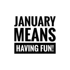 Fototapeta premium ''January fun'' Vacation Quote Sign Illustration