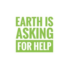 ''Earth is asking for help'' Climate change concept, quote sign illustration