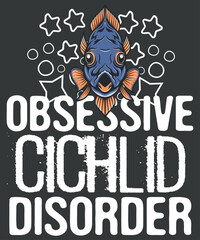 Obsessive cichlid disorder Cichlids Aquarium Breeders T-Shirt design vector, Cichlid fish, Cichlid shirt, Aquarium fish, Cichlid fish lover, Cichlid Quote