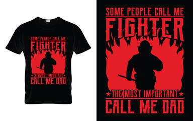 Some people call me fighter the most important call me dad Funny Firefighter T Shirt