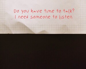 Paper with handwritten message - Do you have time to talk I need someone to listen - concept of...