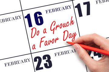 February 16. Hand writing text Do a Grouch a Favor Day on calendar date. Save the date. - Powered by Adobe