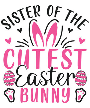 Sister of the cutest easter bunny,happy easter cute bunny eggs svg