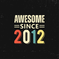 awesome since 2012 t shirt design