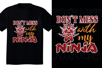 Don't mess with my ninja t shirt design