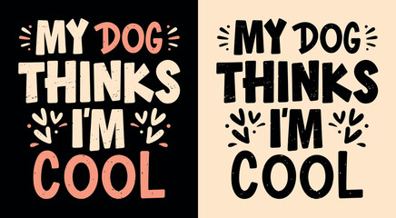 My dog thinks I'm cool lettering. Funny dog mom quotes for women. Dog and puppy lovers sarcastic gift idea. Cute aesthetic black, beige and pink text vector for shirt design and printable accessories. - obrazy, fototapety, plakaty