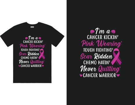 I&rsquo;m a cancer kickin&rsquo; pink wearing&rsquo; tough fighting&rsquo; scar ridden chemo hatin&rsquo; never quitting&rsquo; cancer warrior design