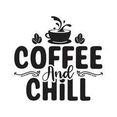Coffee and chill svg,Coffee svg,Coffee Mug Svg design,Coffee Quote Svg,stickers,Coffee svg bundle,funny Coffee typography t shirt quotes,Cricut Cut Files,Silhouette,Coffee vector,Png,Eps,Hand Lettered