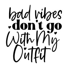 Bad Vibes Don't Go with My Outfit