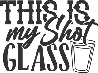 This Is My Shot Glass - Funny Shot Glass Illustration