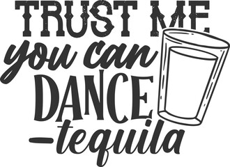 Trust Me You Can Dance Tequila - Funny Shot Glass Illustration