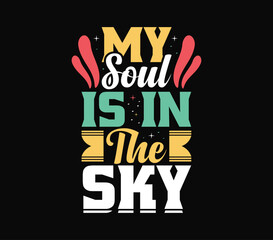 Typography Tee - 'My Soul is in the Sky' Classic T-Shirt Design for your wardrobe, For print, mug, apparel, shirt