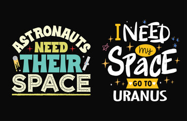 Typography Tee - 'Astronauts Need Their Space' and 'I Need my Space go to Uranus' Stylish T-Shirt Design for your wardrobe, For print, apparel, shirt, mug