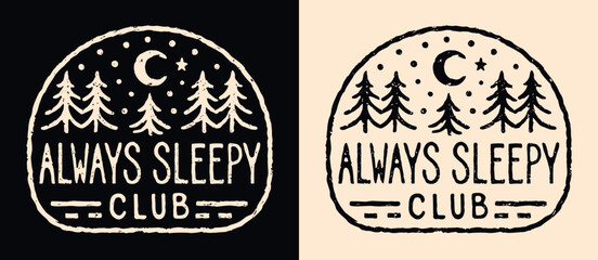 Always sleepy club lettering. Cute retro vintage badge logo. Forest starry night moon minimalist illustration drawing. Tired exhausted fatigue nap lover quotes for t-shirt design and print vector. - obrazy, fototapety, plakaty