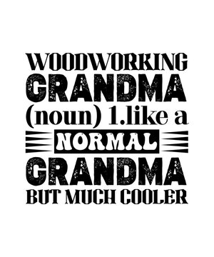 Woodworking grandma (noun) 1.like a normal grandma but much cooler svg design