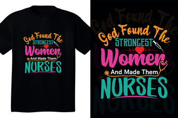 God found the strongest women and made them nurses typography t shirt design
