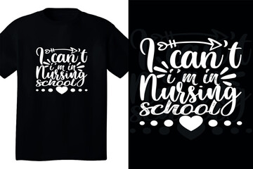 I can't I' m in nursing school typography t shirt design