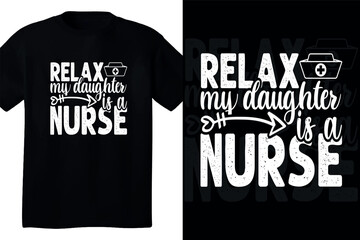 Relax my daugther is a nurse t shirt design
