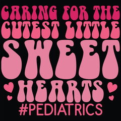 Caring For The Cutest Little Sweethearts Pediatrics Retro Gift Valentine Day T-shirt Design