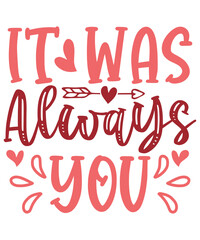 It Was Always You Happy Valentine's Day 14 February