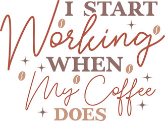 I Start Working When My Coffee Does SVG Cutting Files For Cricut, Silhouette Cameo, Coffee Quote, Coffee Sayings, Coffee Lover, Funny,