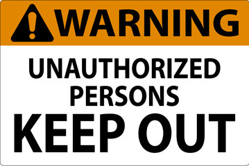Warning Sign Unauthorized Persons Keep Out