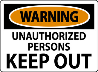 Warning Sign Unauthorized Persons Keep Out