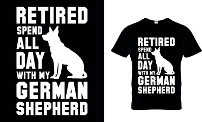 Retired Spend All Day With My German Shepherd T-Shirt