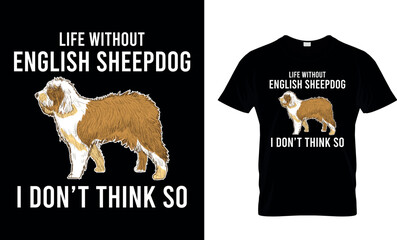 Life Without English Sheepdog I Don’t Think So T-Shirt