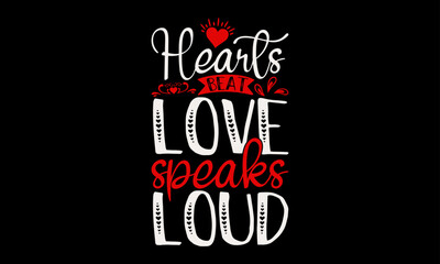 Hearts Beat Love Speaks Loud - Valentine’s Day T-Shirt Design, Holiday Quotes, Conceptual Handwritten Phrase T Shirt Calligraphic Design, Inscription For Invitation And Greeting Card, Prints .