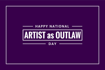 Artist as Outlaw Day Holiday concept. Template for background, banner, card, poster, t-shirt with text inscription
