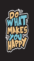 do what makes you happy