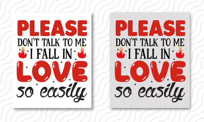 Please don t talk to me i fall in love so easily valentine t-shirt design - Vector graphic, typographic poster, vintage, label, badge, logo, icon or t-shirt