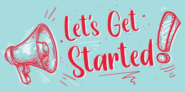 Let's get started - drawn sign with megaphone