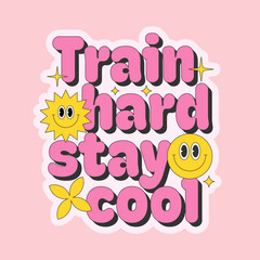 Train hard stay cool motivational and inspirational phrase. Creative design in retro hippie style. Vector illustration