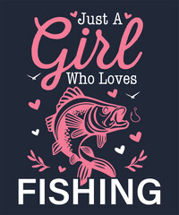 JUST A GIRL WHO LOVES FISHING_WOMEN GARLS T SHIRT DESIGN
