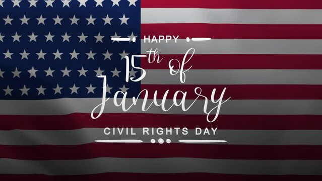 Civil Rights Day Lettering Text Animation with American Flag background. Celebrate American National Day on 15th of January. Great for celebrating Civil Rights Day.