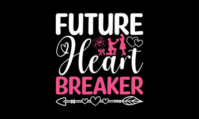 Future Heart Breaker - Valentines Day T-Shirt Design, Hand Lettering Illustration For Your Design,  Cut Files For Poster, Banner, Prints On Bags, Digital Download.