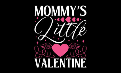 Mommy’s Little Valentine - Valentines Day T - Shirt Design, Hand Drawn Lettering And Calligraphy, Cutting And Silhouette, Prints For Posters, Banners, Notebook Covers With Black Background.