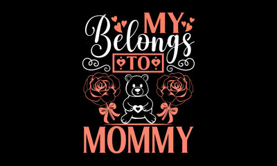 My Belongs To Mommy - Valentines Day T - Shirt Design, Hand Drawn Lettering Phrase, Cutting And Silhouette, For The Design Of Postcards, Cutting Cricut And Silhouette, EPS 10.